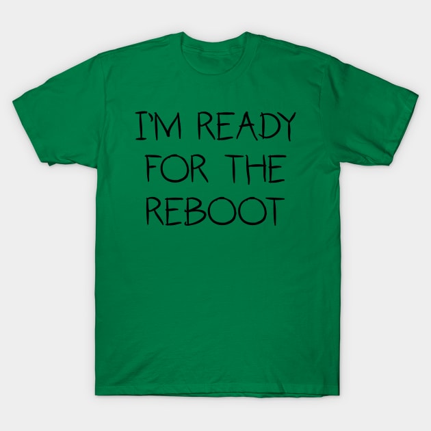 I'm Ready For The Reboot T-Shirt by KidOmegaBoutique